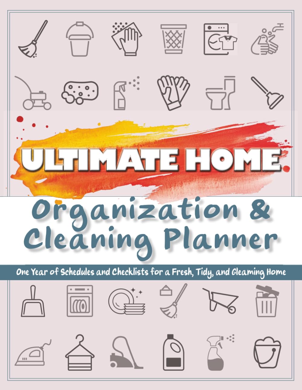 Ultimate Home Organization & Cleaning Planner: 12 Months of Household Schedules and Checklists | Includes Daily, Weekly, Monthly, and Annual Cleaning Checklists | Declutter Challenges for Every Season