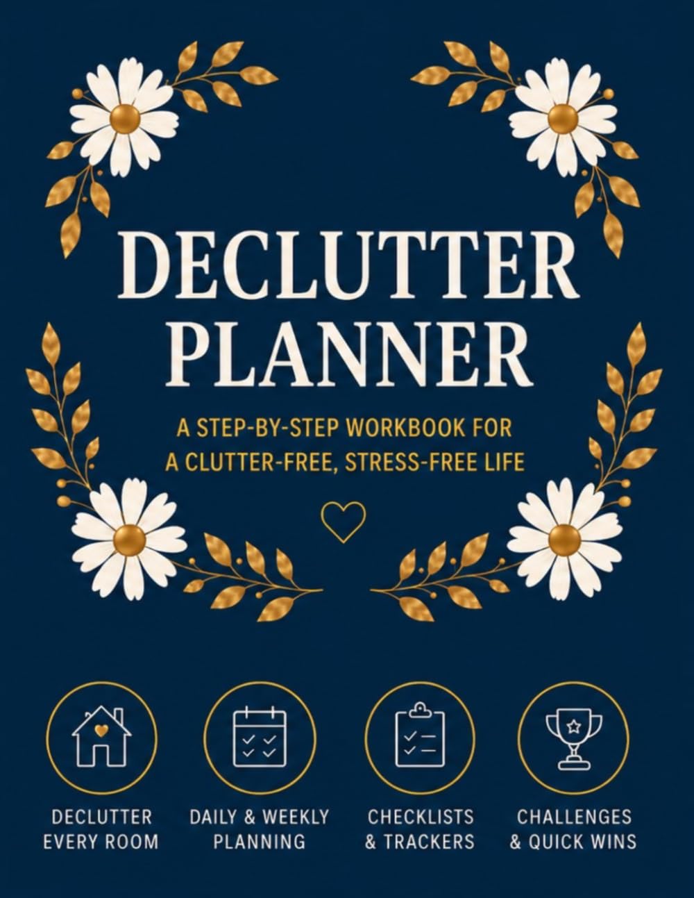 Ultimate Home Declutter & Organization Planner: Step-by-Step Workbook with Room-by-Room Checklists, Daily and Weekly Cleaning Schedules, Decluttering … Tools for a Clutter-Free, Stress-Free Life